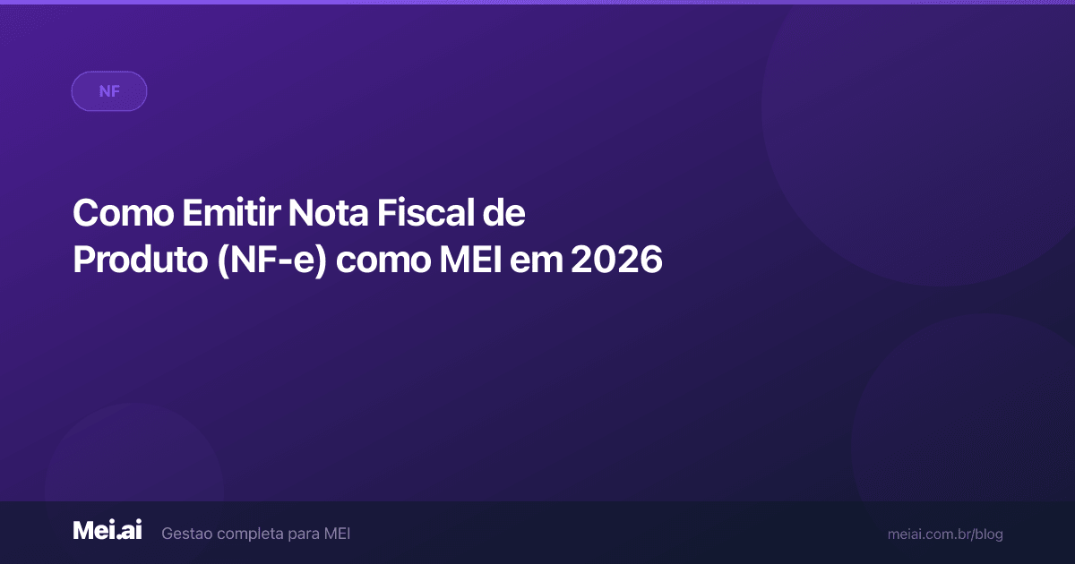 Como Emitir Nota Fiscal de Produto (NF-e) como MEI em 2026